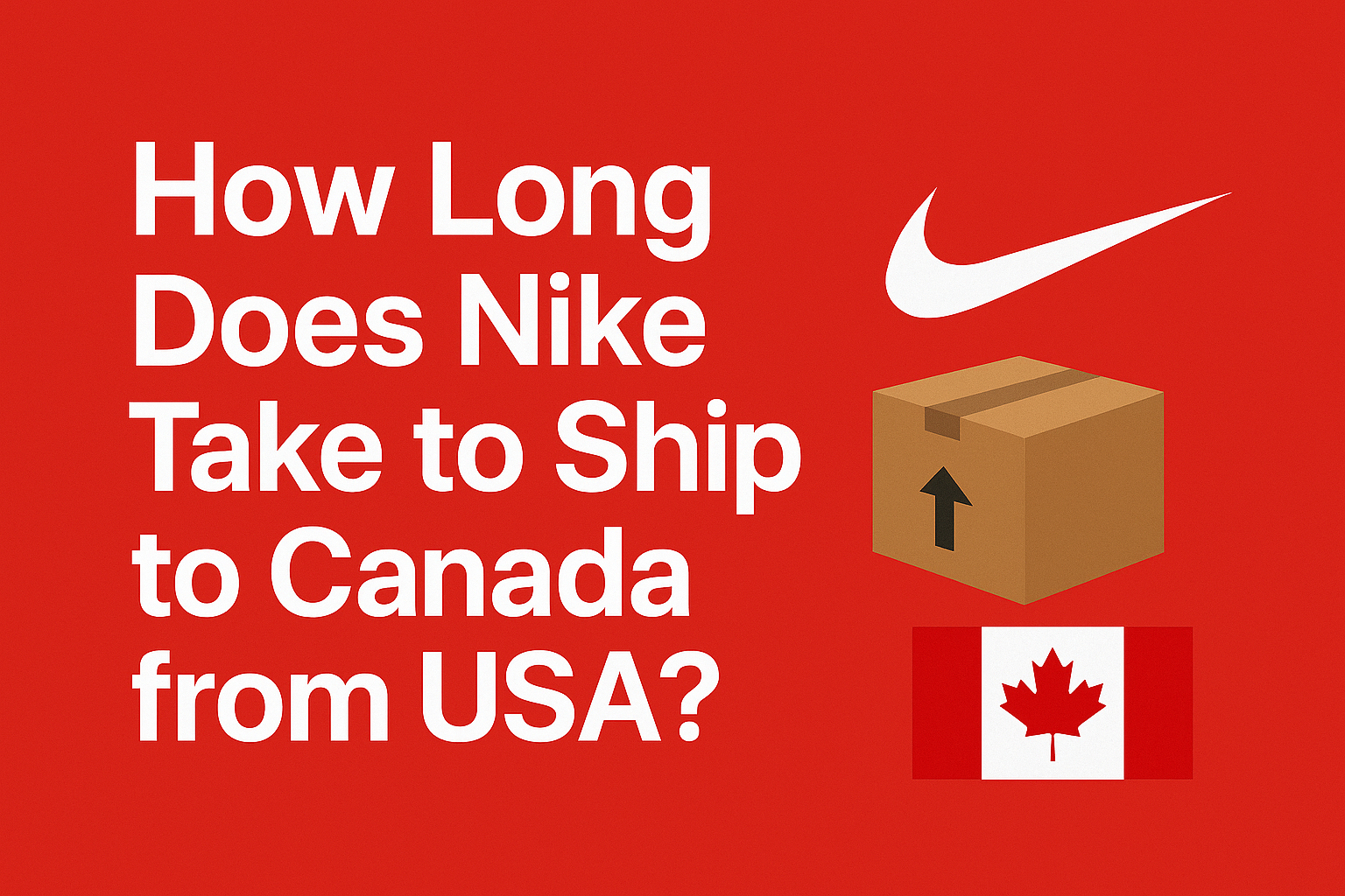 How Long Does Nike Take to Ship to Canada from USA? [Full guide 2025]